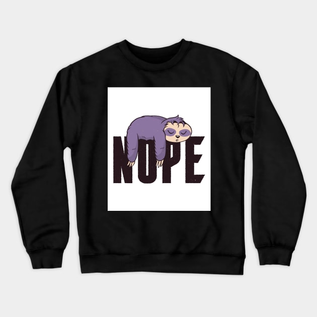 Sloths Nope Funny Sloth Quote Crewneck Sweatshirt by BK55